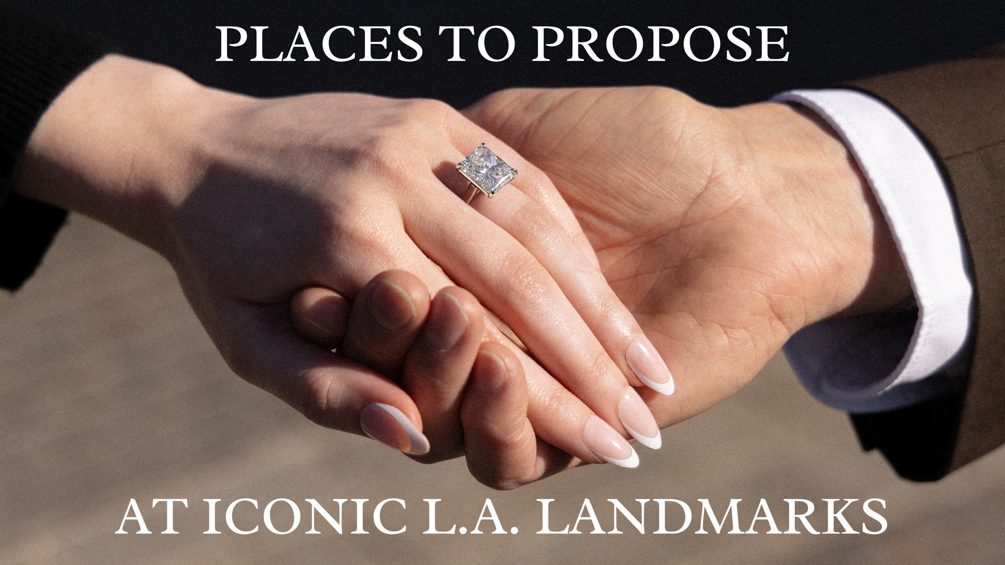 Best Places to Propose in LA + Our Picks for Engagement Rings