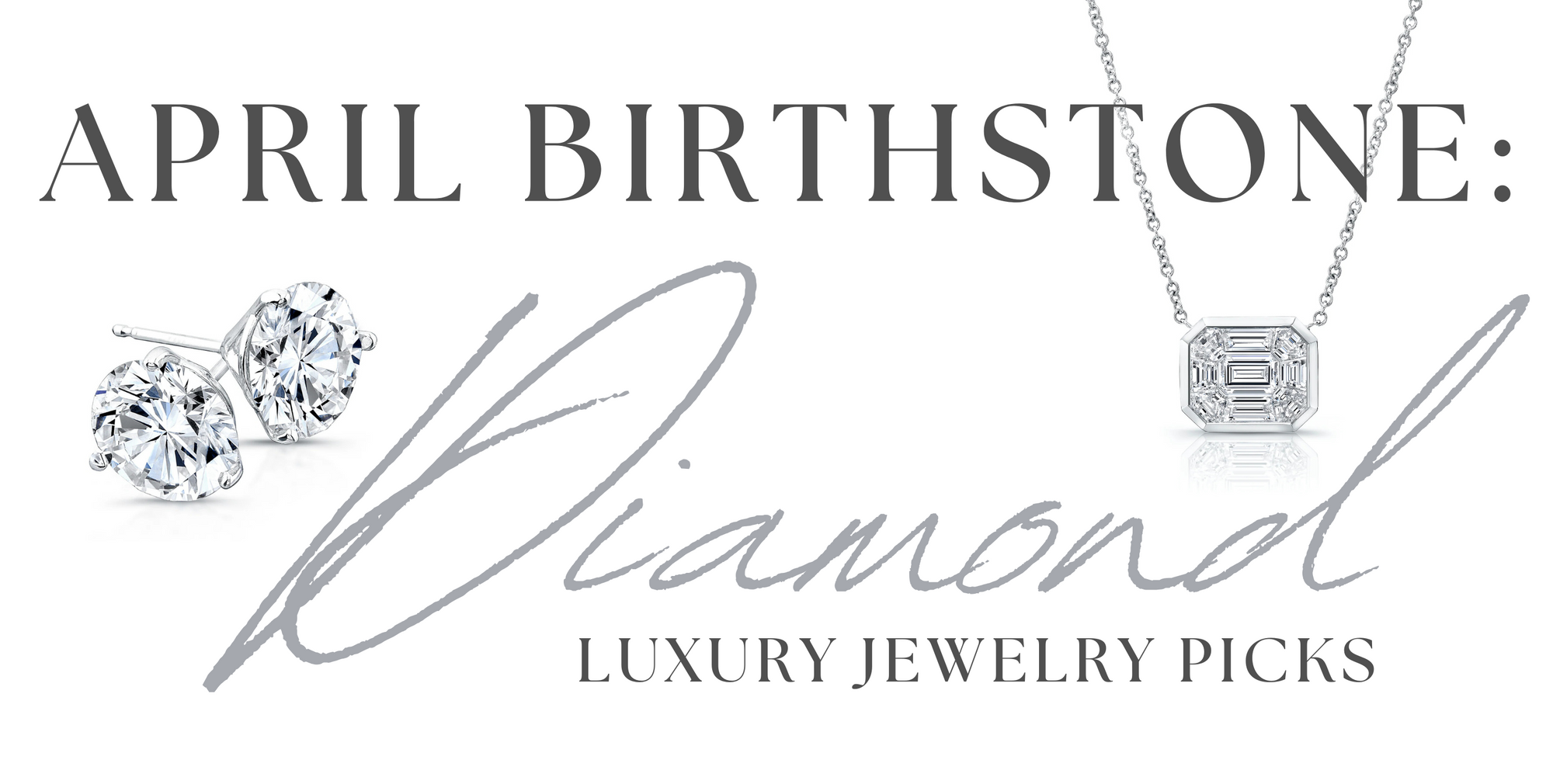 Spotlight on April’s Birthstone - Diamond